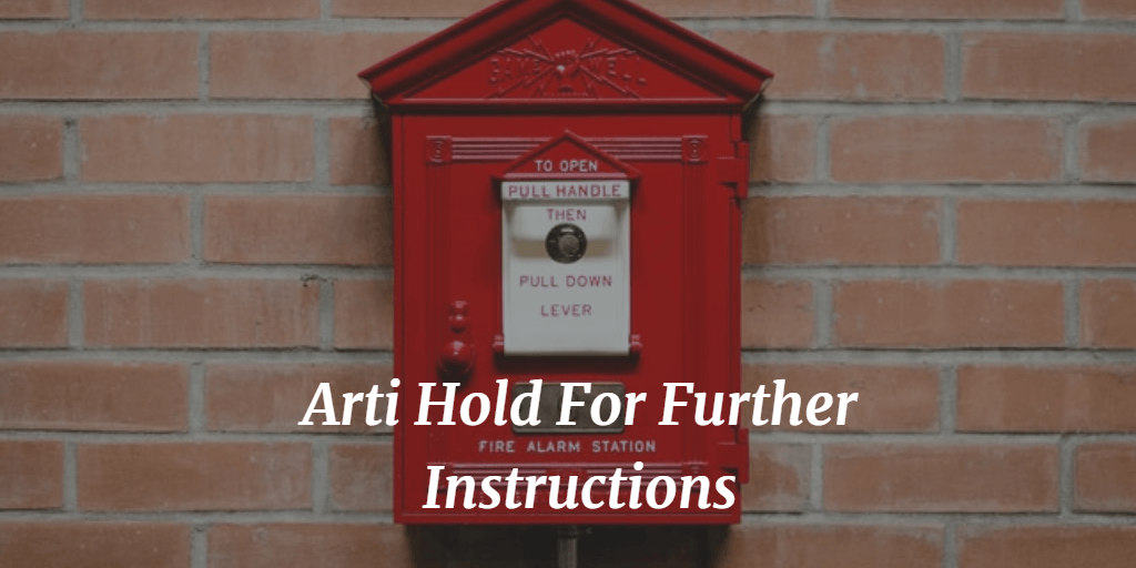 arti Hold For Further Instructions