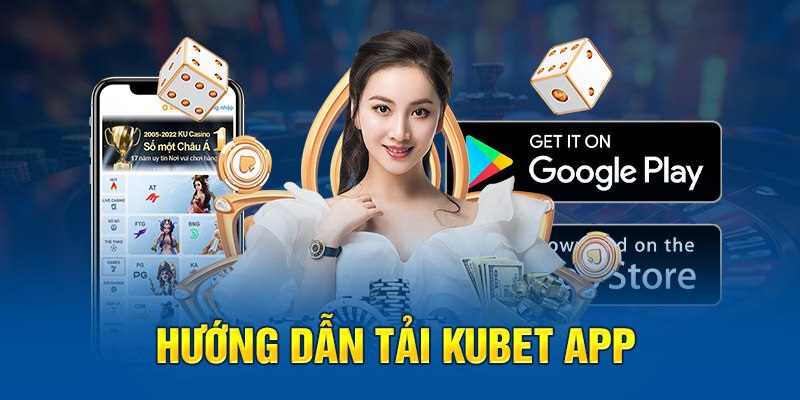 Hướng Dẫn Tải App KUBET Cho Android & IOS Chi Tiết Nhất (2025)